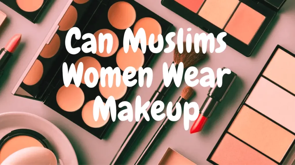 Can Muslims Women wear makeup